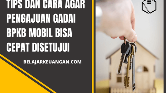 Tips dan Cara Agar Pengajuan Gadai BPKB Mobil Bisa Cepat Disetujui